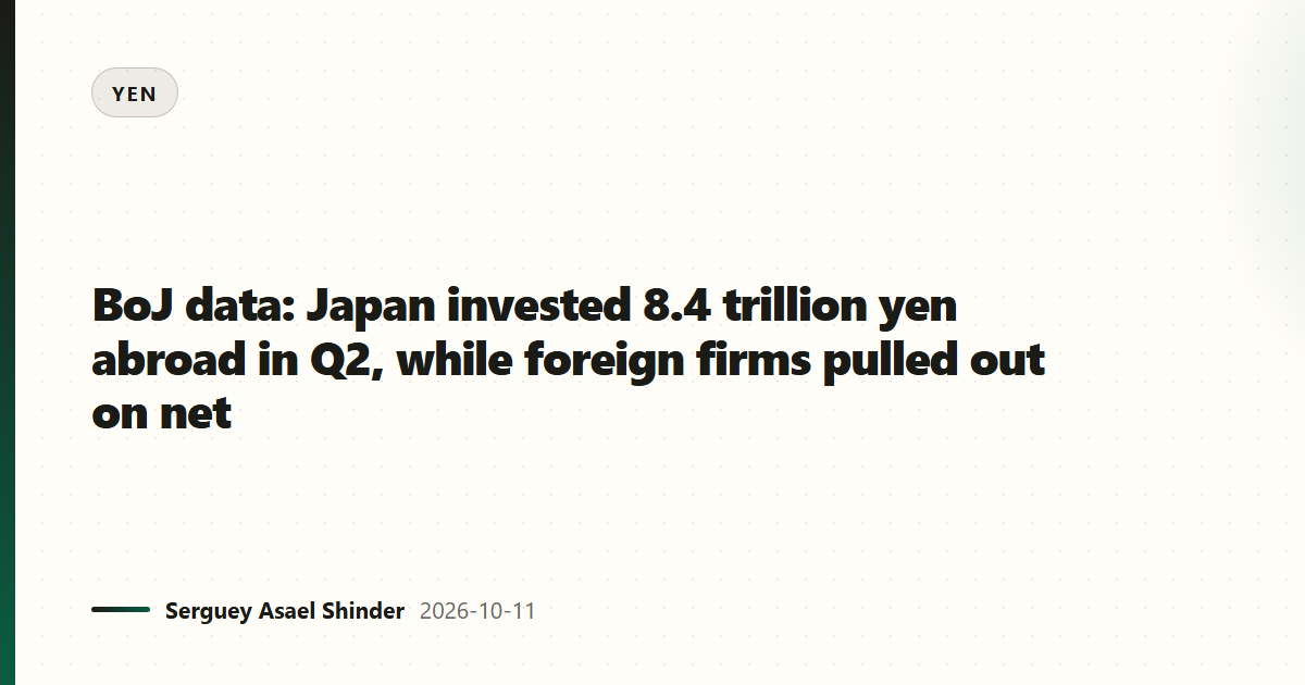 BoJ data: Japan invested 8.4 trillion yen abroad in Q2, while foreign firms pulled out on net