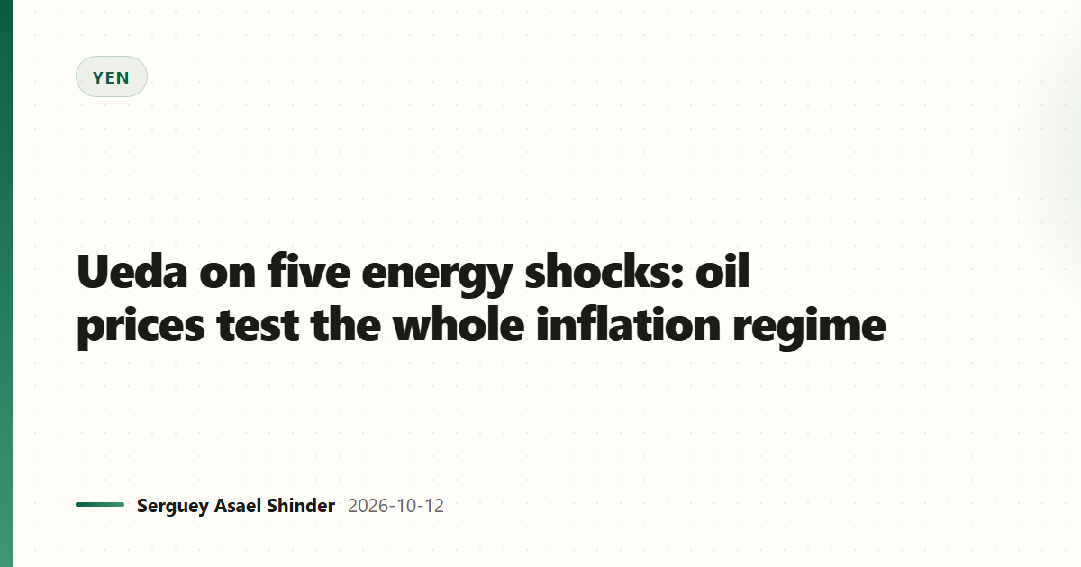 Ueda on five energy shocks: oil prices test the whole inflation regime