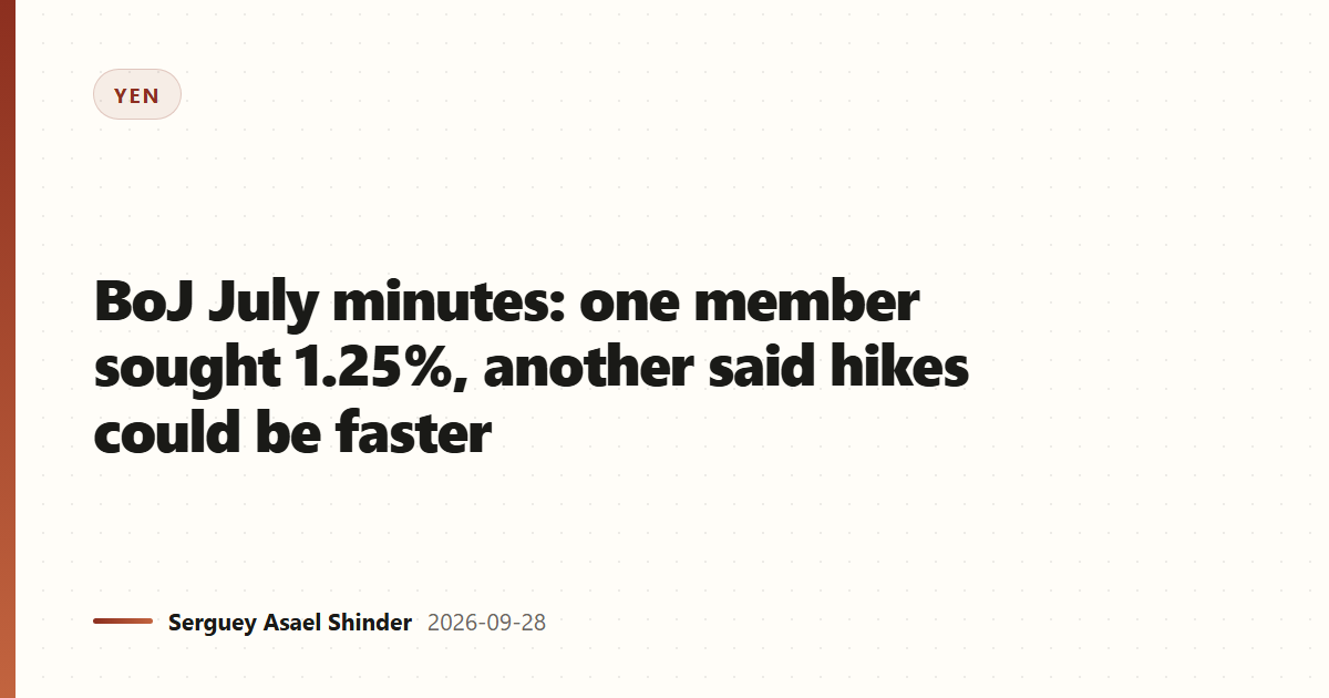BoJ July minutes: one member sought 1.25%, another said hikes could be faster