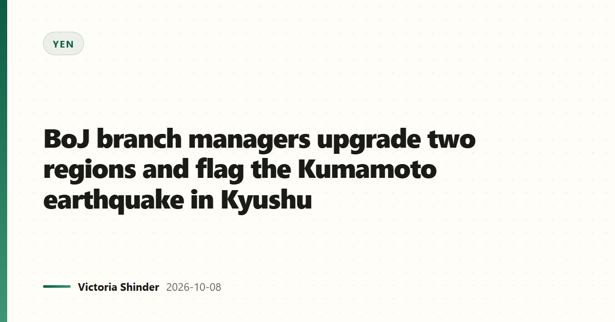 BoJ branch managers upgrade two regions and flag the Kumamoto earthquake in Kyushu