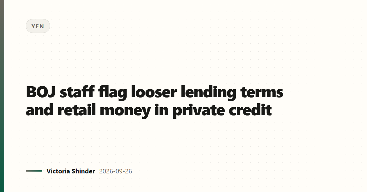 BOJ staff flag looser lending terms and retail money in private credit