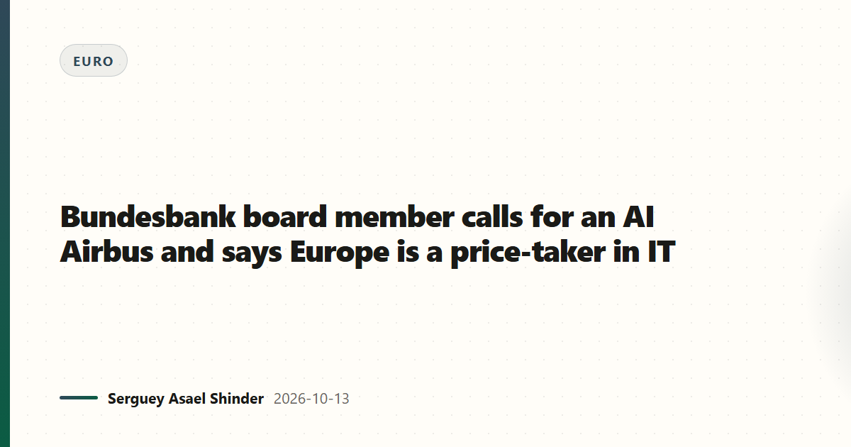 Bundesbank board member calls for an AI Airbus and says Europe is a price-taker in IT