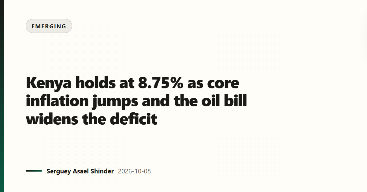 Kenya holds at 8.75% as core inflation jumps and the oil bill widens the deficit