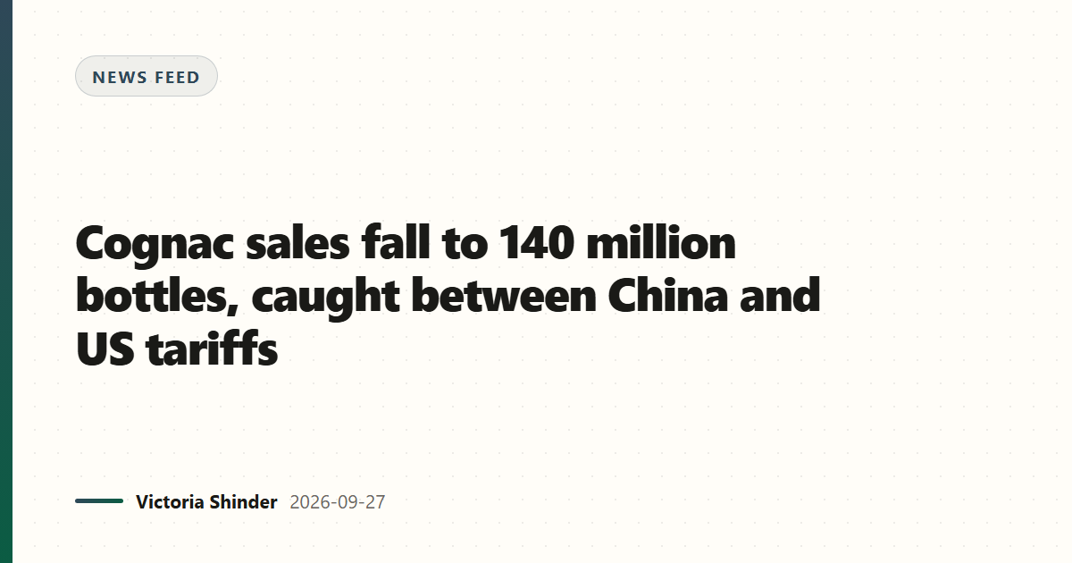 Cognac sales fall to 140 million bottles, caught between China and US tariffs