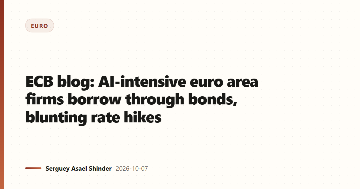 ECB blog: AI-intensive euro area firms borrow through bonds, blunting rate hikes