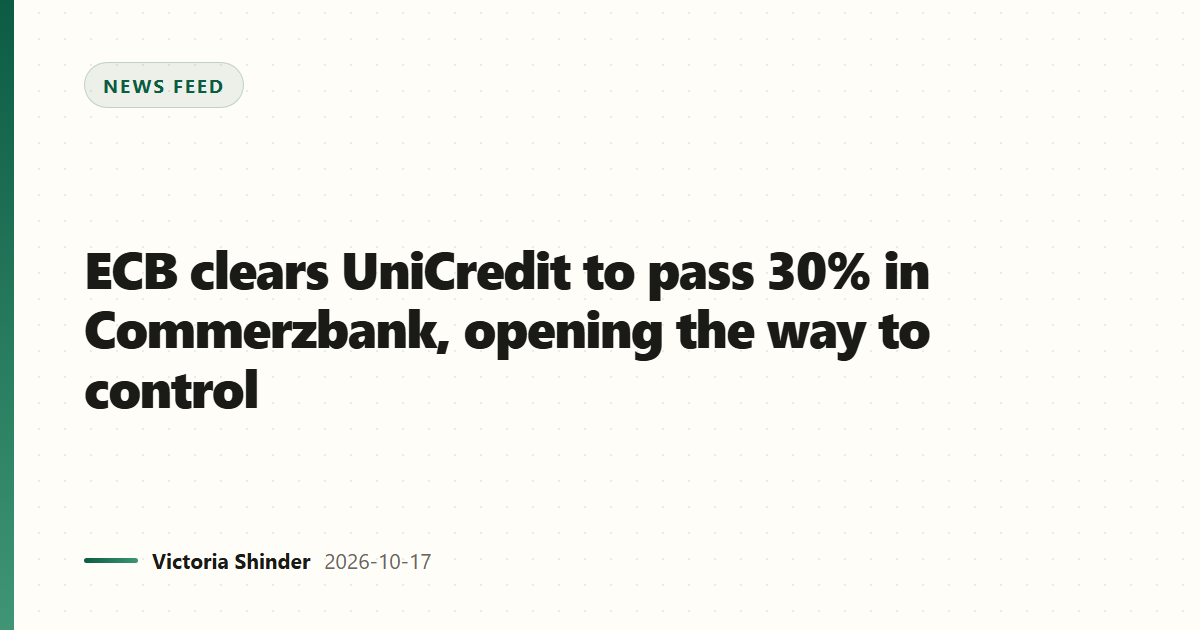 ECB clears UniCredit to pass 30% in Commerzbank, opening the way to control