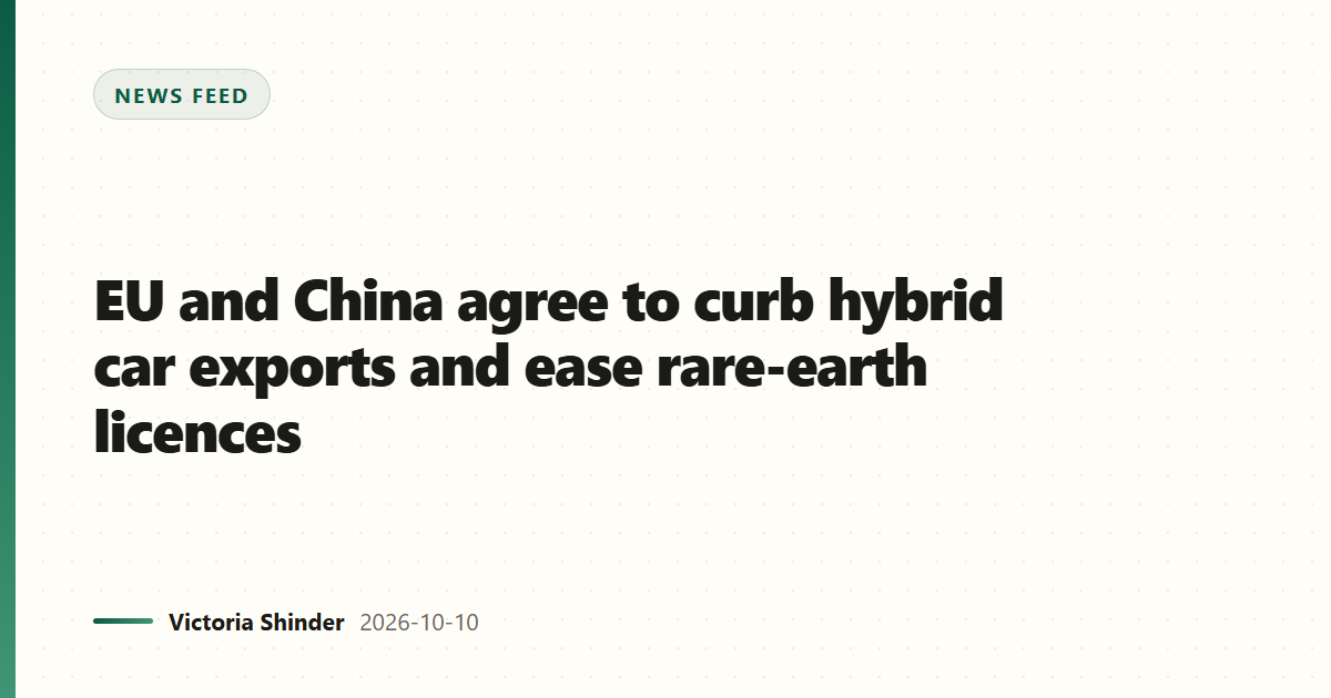 EU and China agree to curb hybrid car exports and ease rare-earth licences