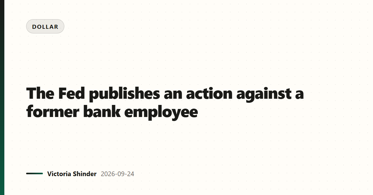 The Fed publishes an action against a former bank employee