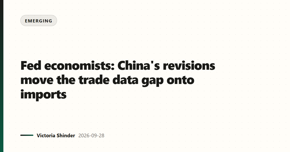 Fed economists: China's revisions move the trade data gap onto imports