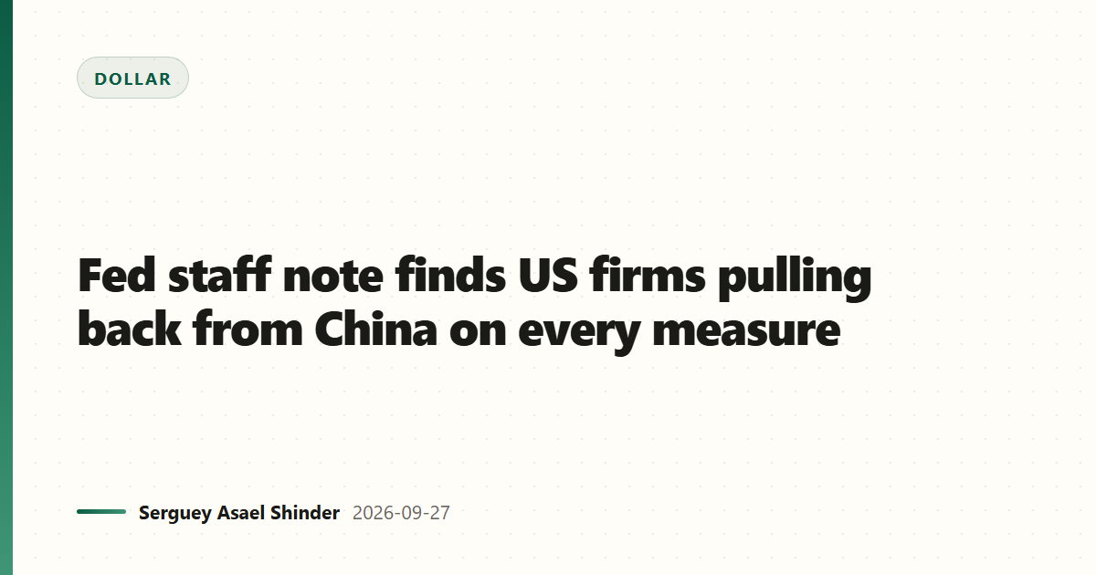 Fed staff note finds US firms pulling back from China on every measure