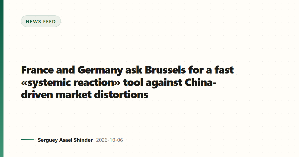 France and Germany ask Brussels for a fast «systemic reaction» tool against China-driven market distortions