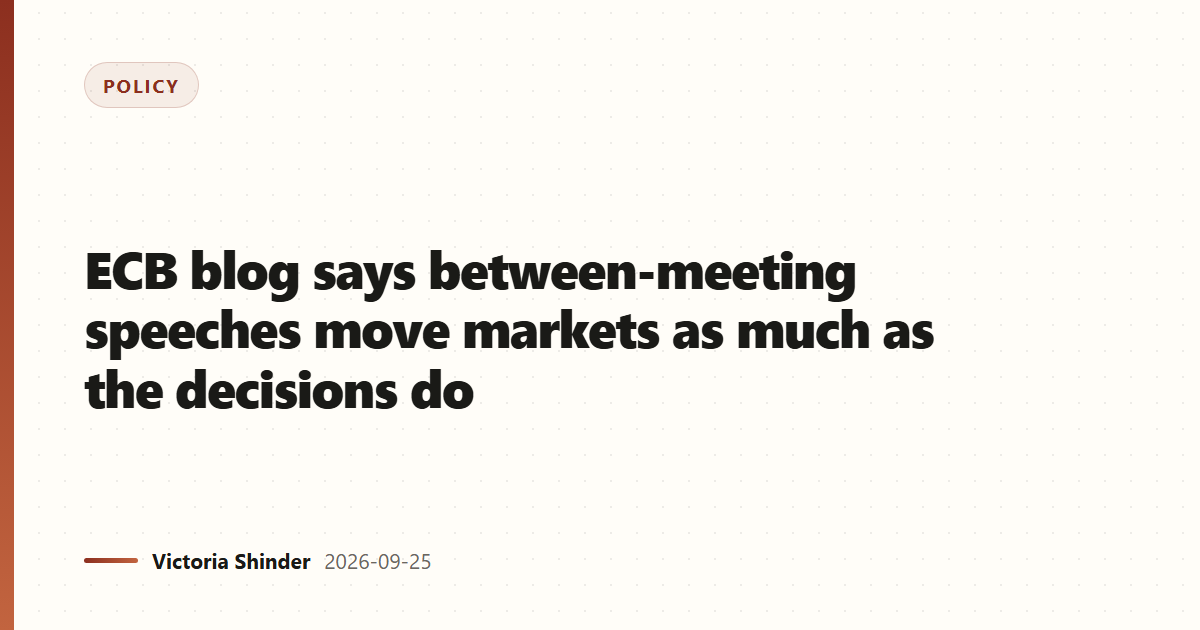 ECB blog says between-meeting speeches move markets as much as the decisions do