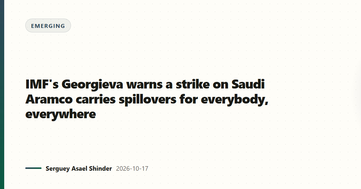 IMF's Georgieva warns a strike on Saudi Aramco carries spillovers for everybody, everywhere