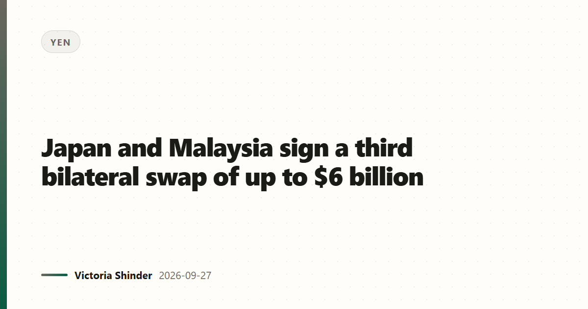 Japan and Malaysia sign a third bilateral swap of up to $6 billion