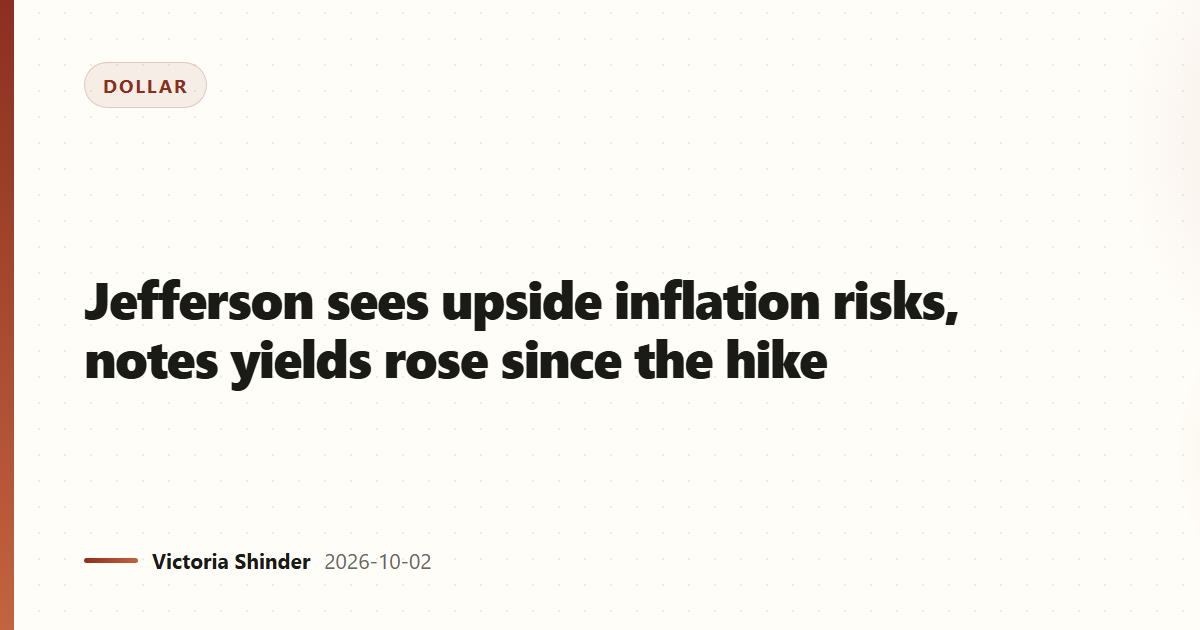 Jefferson sees upside inflation risks, notes yields rose since the hike