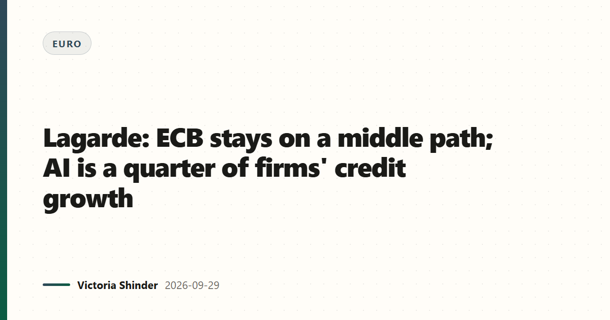 Lagarde: ECB stays on a middle path; AI is a quarter of firms' credit growth