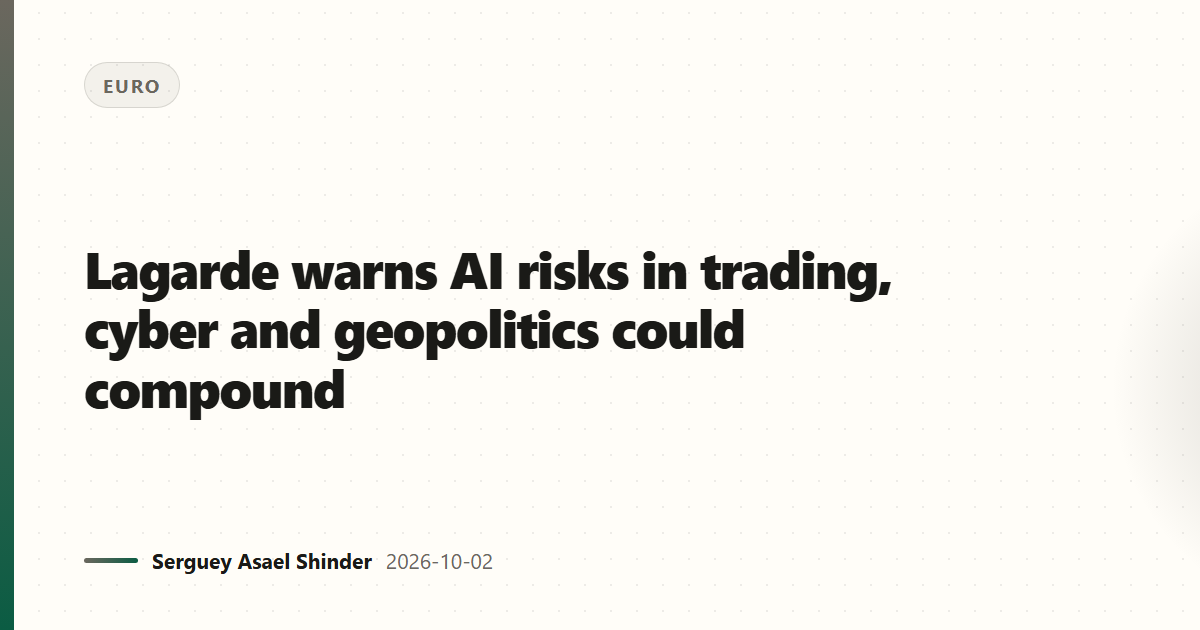 Lagarde warns AI risks in trading, cyber and geopolitics could compound