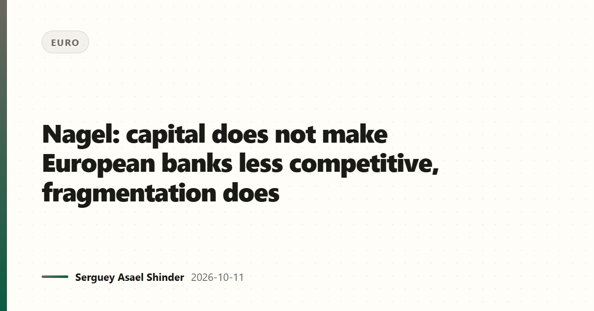 Nagel: capital does not make European banks less competitive, fragmentation does