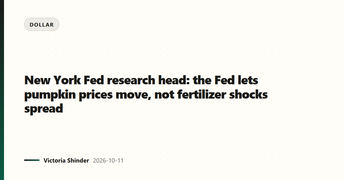 New York Fed research head: the Fed lets pumpkin prices move, not fertilizer shocks spread
