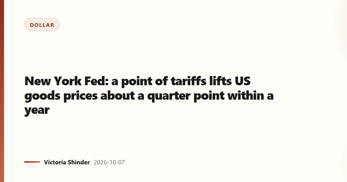 New York Fed: a point of tariffs lifts US goods prices about a quarter point within a year