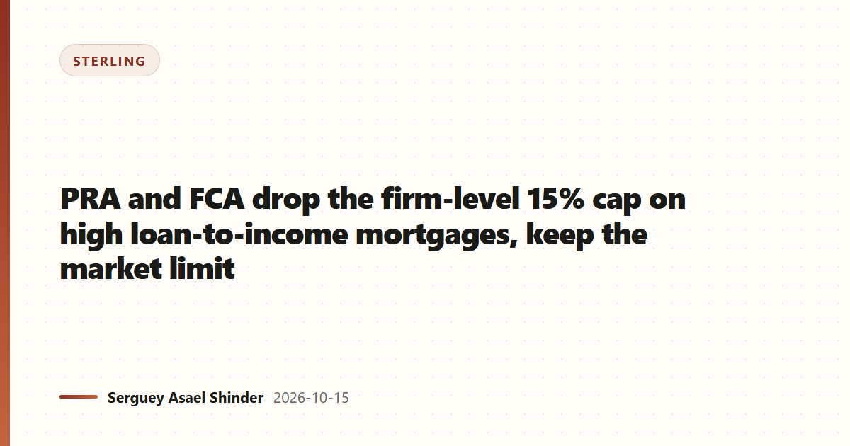PRA and FCA drop the firm-level 15% cap on high loan-to-income mortgages, keep the market limit