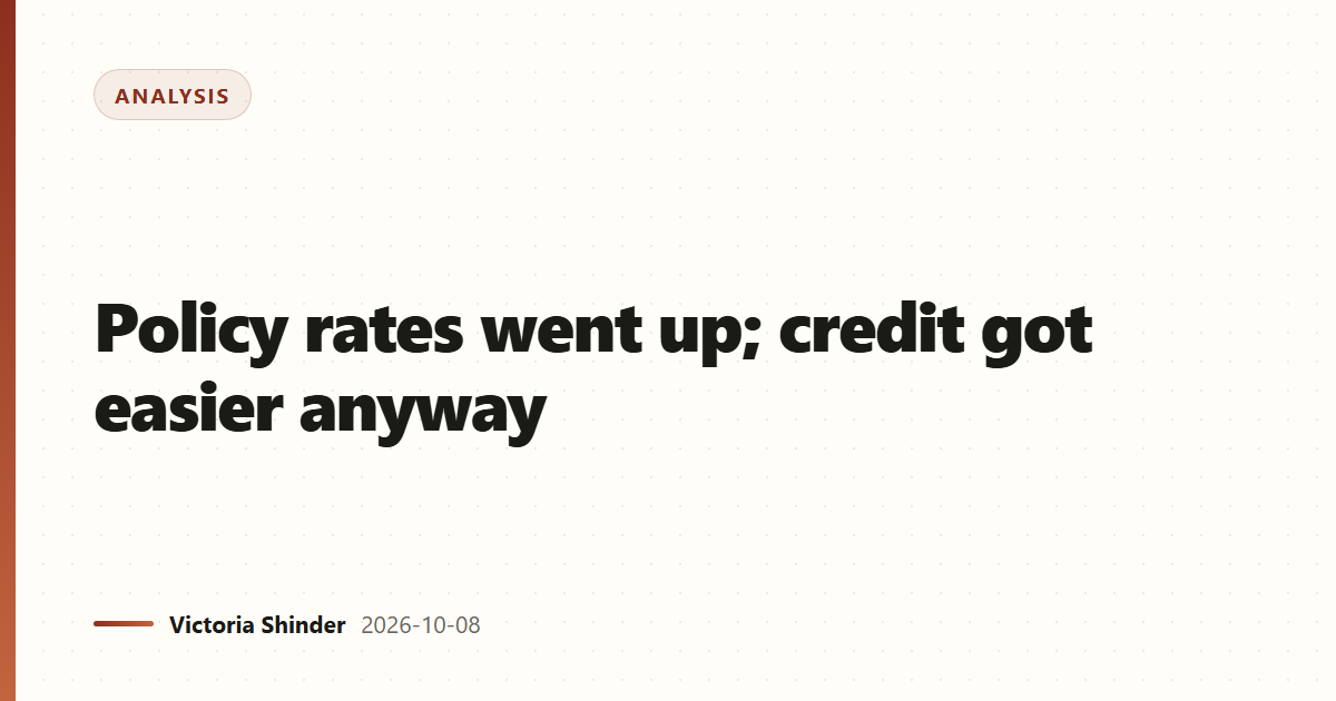 Policy rates went up; credit got easier anyway