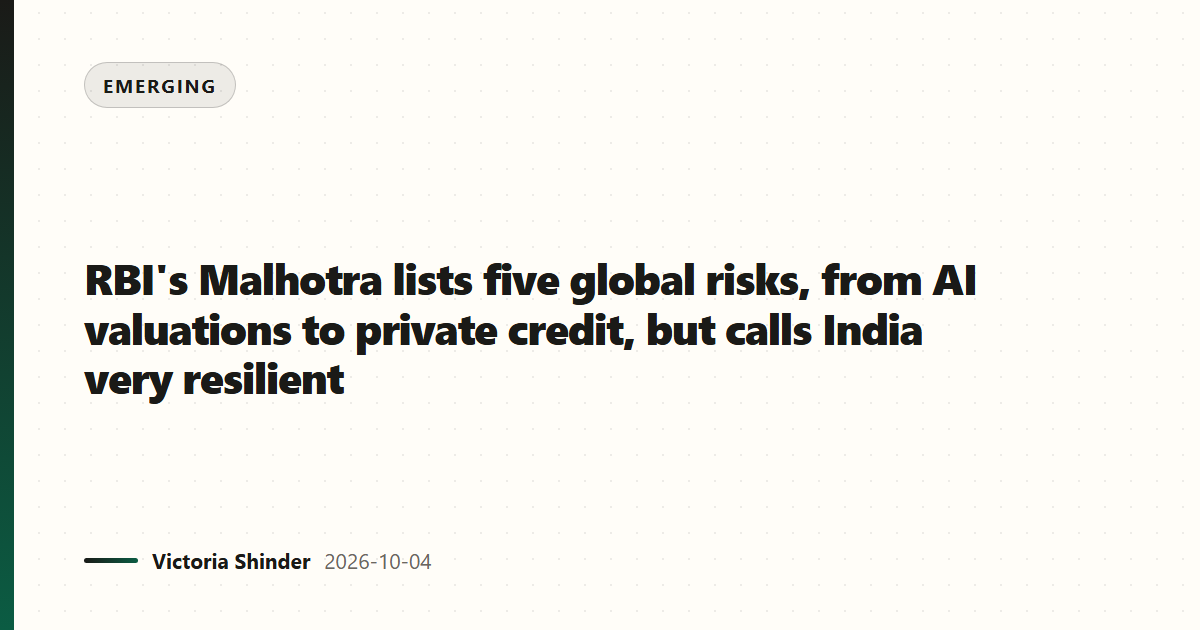 RBI's Malhotra lists five global risks, from AI valuations to private credit, but calls India very resilient