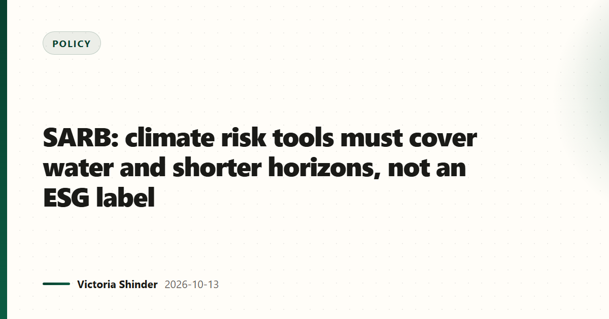 SARB: climate risk tools must cover water and shorter horizons, not an ESG label
