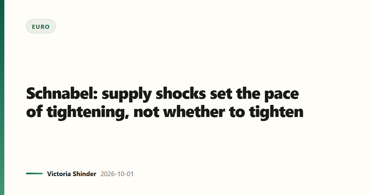 Schnabel: supply shocks set the pace of tightening, not whether to tighten