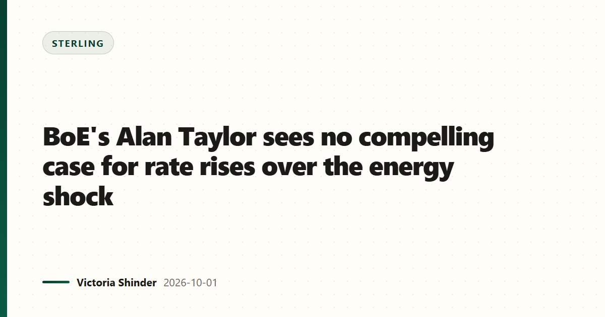 BoE's Alan Taylor sees no compelling case for rate rises over the energy shock