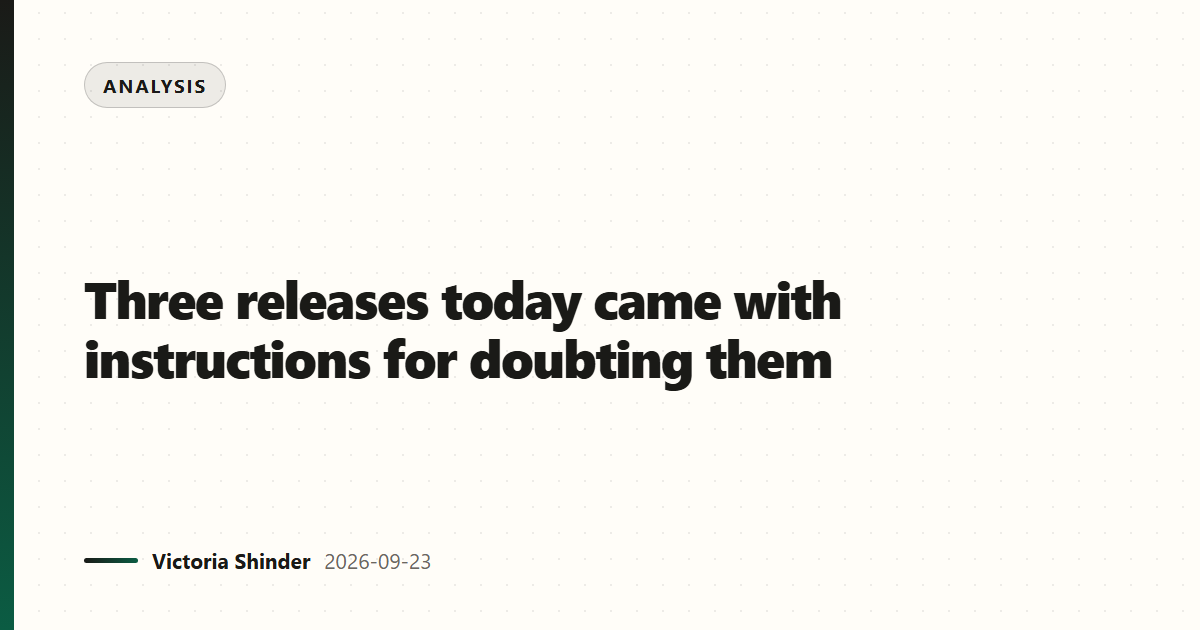 Three releases today came with instructions for doubting them