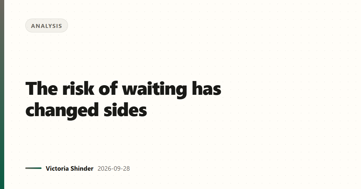 The risk of waiting has changed sides