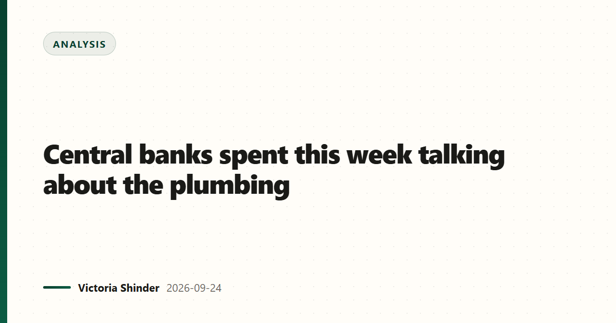 Central banks spent this week talking about the plumbing