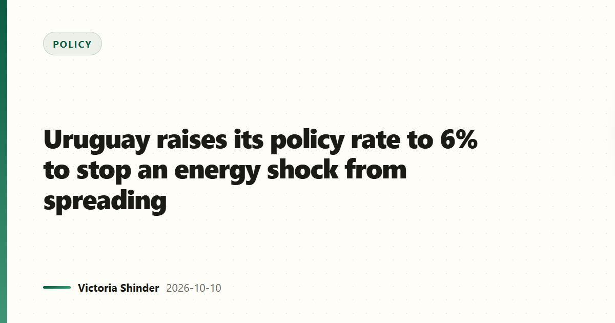 Uruguay raises its policy rate to 6% to stop an energy shock from spreading