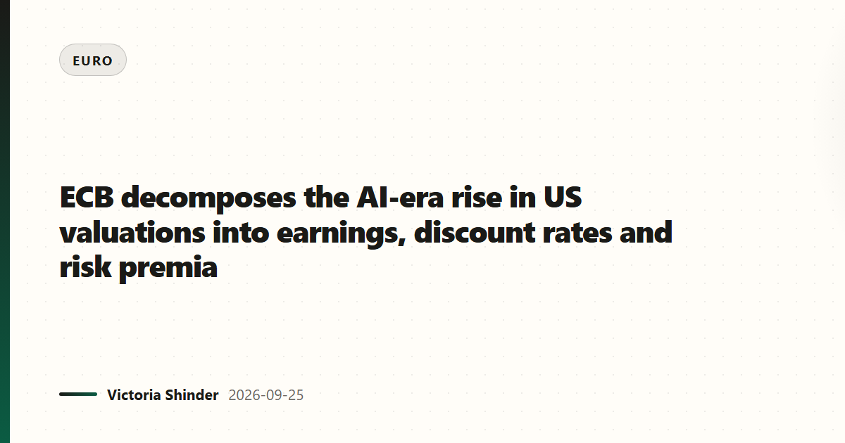 ECB decomposes the AI-era rise in US valuations into earnings, discount rates and risk premia