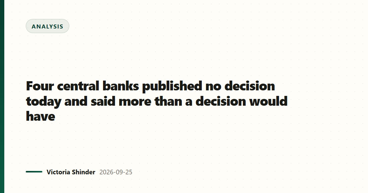 Four central banks published no decision today and said more than a decision would have